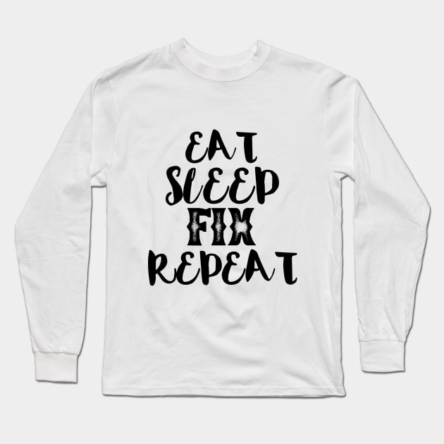 Eat sleep fix repeat typography Long Sleeve T-Shirt by MICRO-X